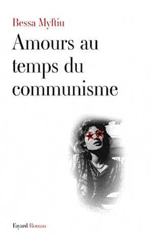 Amours au temps du communisme, de Bessa Myftiu