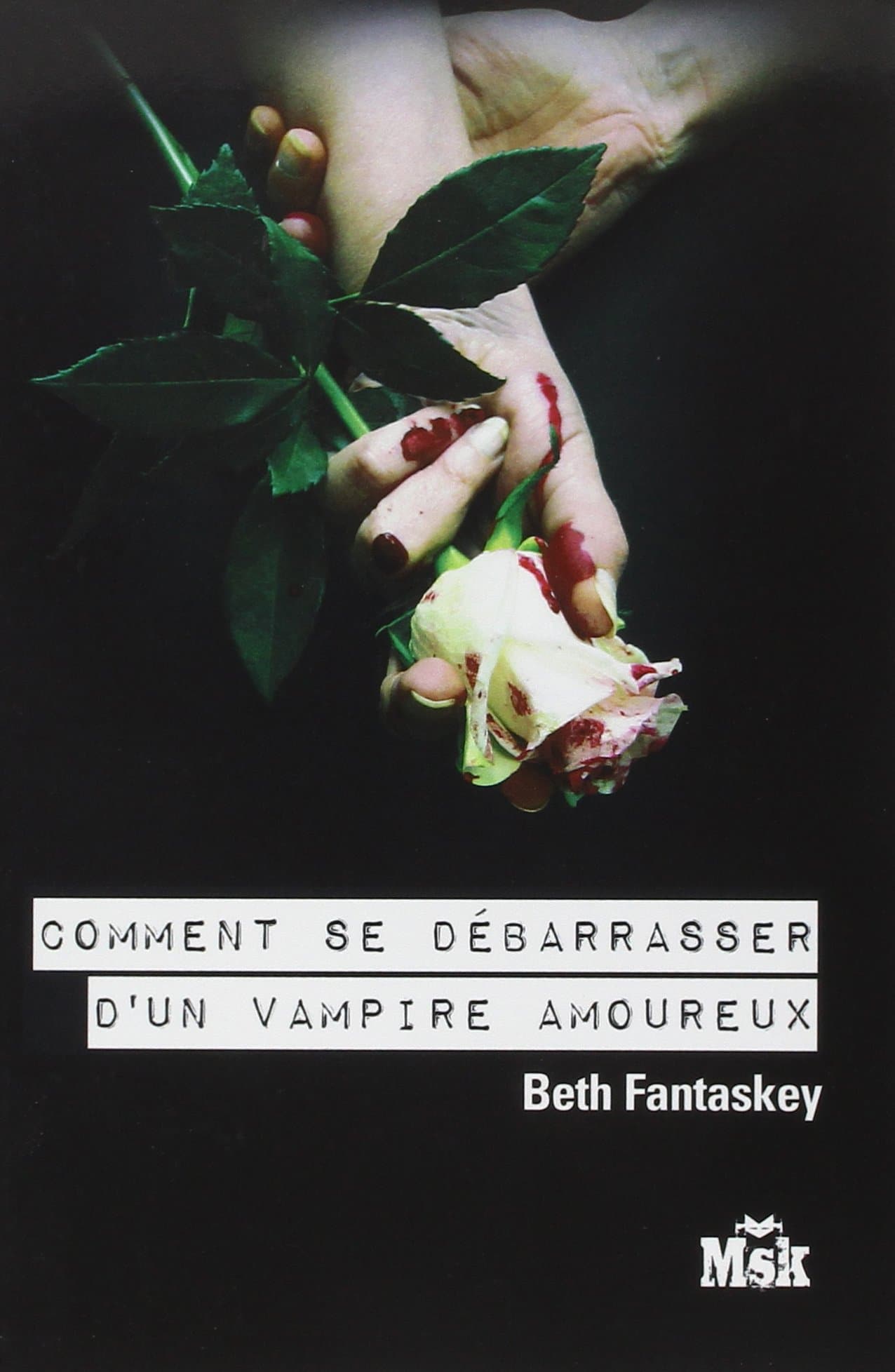 Comment se débarasser d’un vampire amoureux – Beth Fantaskey